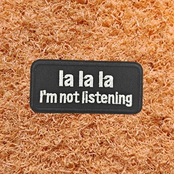 La la la I'm not listening